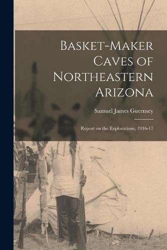 Basket-Maker Caves of Northeastern Arizona