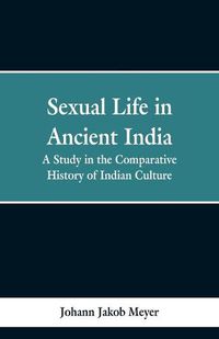 Cover image for Sexual life in ancient India: a study in the comparative history of Indian culture