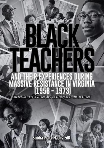 Black Teachers and Their Experiences During Massive Resistance in Virginia 1956 - 1973