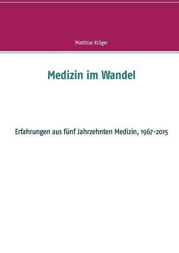 Cover image for Medizin im Wandel: Erfahrungen aus funf Jahrzehnten Medizin, 1967-2015