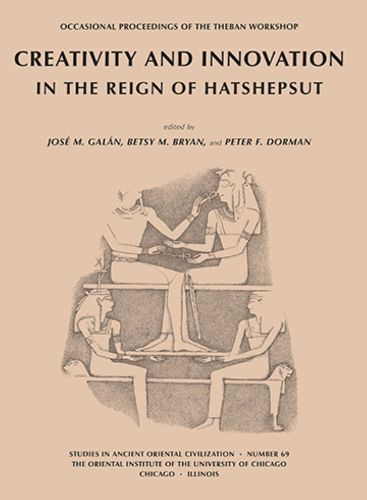 Cover image for Creativity and Innovation in the Reign of Hatshepsut: Occasional Proceedings of the Theban Workshop