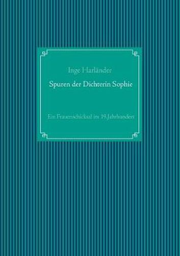 Cover image for Spuren der Dichterin Sophie: Ein Frauenschicksal im 19.Jahrhundert