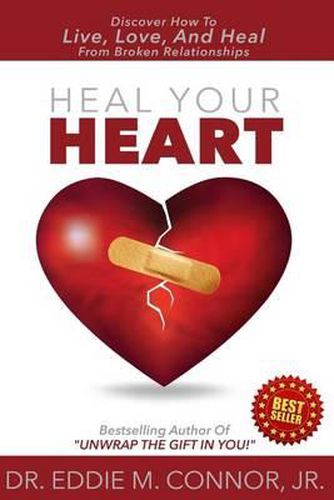 Cover image for Heal Your Heart: Discover How To Live, Love, And Heal From Broken Relationships