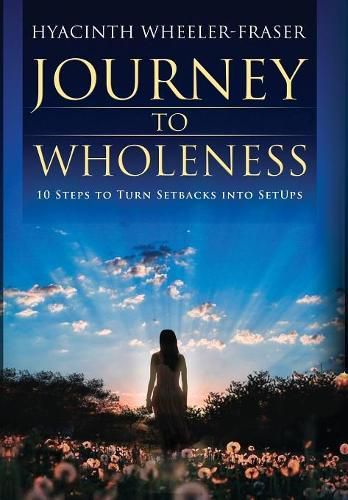 Cover image for Journey to Wholeness: 10 Steps to Turn Setbacks into Setups