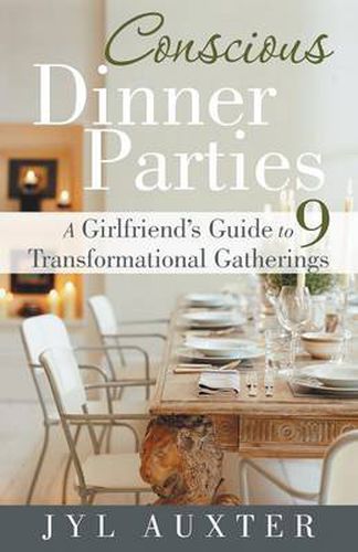 Cover image for Conscious Dinner Parties: A Girlfriend's Guide to 9 Transformational Gatherings