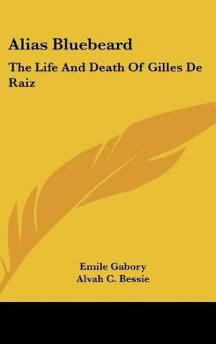 Cover image for Alias Bluebeard: The Life and Death of Gilles de Raiz