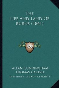 Cover image for The Life and Land of Burns (1841)