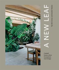 Cover image for A New Leaf: Curated Houses Where Plants Meet Design