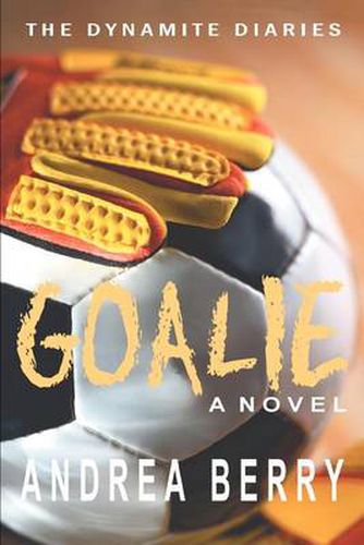 Cover image for Goalie:the Dynamite Diaries: the First Book: The Dynamite Diaries: the First Book