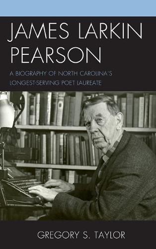 James Larkin Pearson: A Biography of North Carolina's Longest Serving Poet Laureate