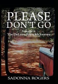 Cover image for Please Don't Go: Volume 4: The DeLaine Reynolds Journey