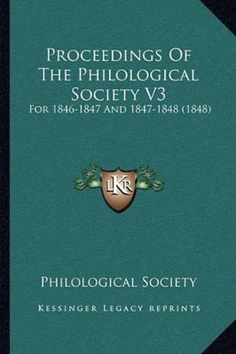 Cover image for Proceedings of the Philological Society V3: For 1846-1847 and 1847-1848 (1848)