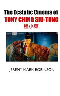 Cover image for The Ecstatic Cinema of Tony Ching Siu-Tung