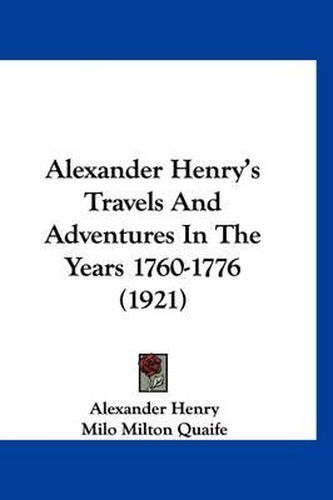 Alexander Henry's Travels and Adventures in the Years 1760-1776 (1921)