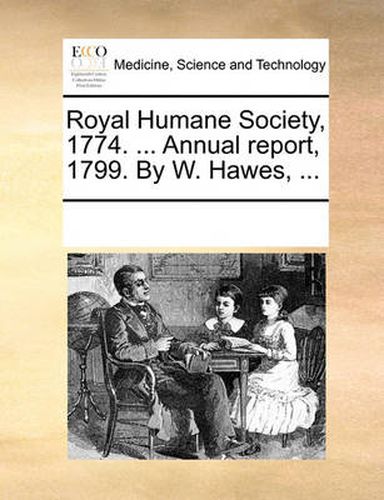 Cover image for Royal Humane Society, 1774. ... Annual Report, 1799. by W. Hawes, ...