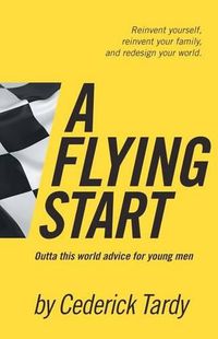 Cover image for A Flying Start: Outta This World Advice for Young Men