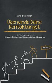 Cover image for UEberwinde Deine Kontaktangst: Ein Trainingsprogramm: In sieben Schritten vom Kontaktmuffel zum Netzwerker