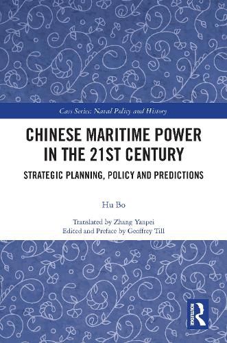 Cover image for Chinese Maritime Power in the 21st Century: Strategic Planning, Policy and Predictions