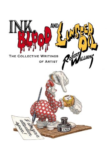 Cover image for Ink, Blood, And Linseed Oil: The Collective Writings of Artist Robert Williams