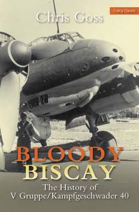 Cover image for Bloody Biscay: The History of V Gruppe/Kampfgeschwader 40