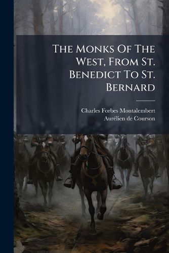 Cover image for The Monks Of The West, From St. Benedict To St. Bernard