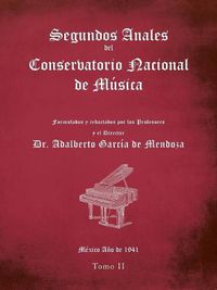 Cover image for Segundos Anales Del Conservatorio Nacional De Musica: Formulados Y Redactados Por Los Profesores. Mexico Ano De 1941. Tomo Ii