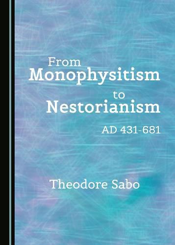 Cover image for From Monophysitism to Nestorianism: AD 431-681