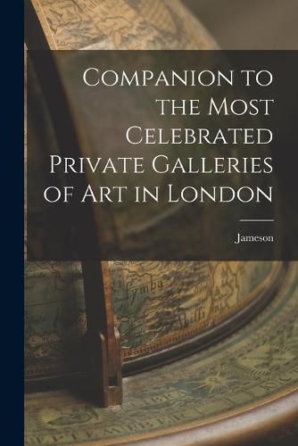 Companion to the Most Celebrated Private Galleries of Art in London