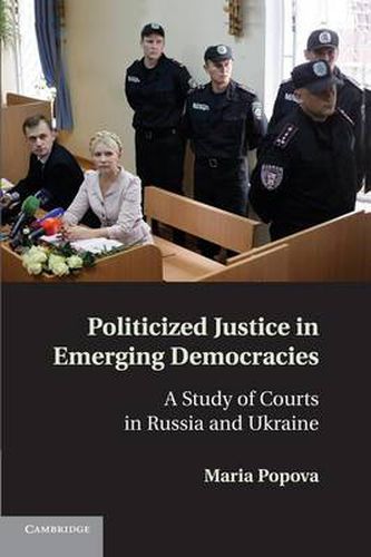 Cover image for Politicized Justice in Emerging Democracies: A Study of Courts in Russia and Ukraine