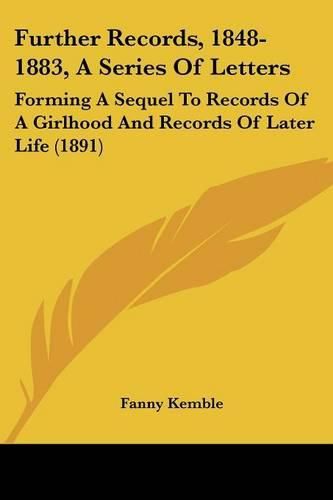 Further Records, 1848-1883, a Series of Letters: Forming a Sequel to Records of a Girlhood and Records of Later Life (1891)