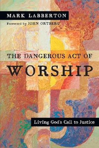 Cover image for The Dangerous Act of Worship - Living God"s Call to Justice