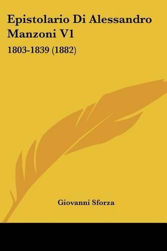 Epistolario Di Alessandro Manzoni V1: 1803-1839 (1882)