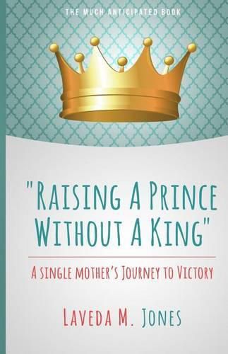 Cover image for Raising A Prince Without A King: A Single Mother's Journey To Victory