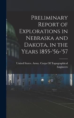 Cover image for Preliminary Report of Explorations in Nebraska and Dakota, in the Years 1855-'56-'57