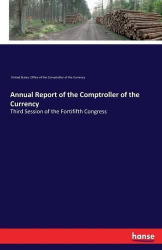Cover image for Annual Report of the Comptroller of the Currency: Third Session of the Fortififth Congress