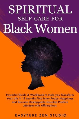 Cover image for Spiritual Self-Care for Black Women: Powerful Spiritual Guide & Workbook to Help you Transform Your Life in 12 Months. Find Inner Peace and Happiness and Become Badass.