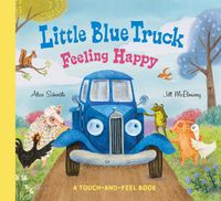 Cover image for Little Blue Truck Feeling Happy: A Touch-and-Feel Book