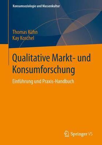 Qualitative Markt- und Konsumforschung: Einfuhrung und Praxis-Handbuch