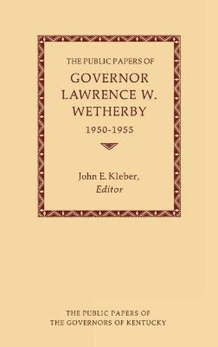 Cover image for The Public Papers of Governor Lawrence W. Wetherby, 1950-1955