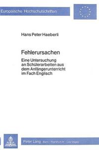 Cover image for Fehlerursachen: Eine Untersuchung an Schuelerarbeiten Aus Dem Anfaengerunterricht Im Fach Englisch