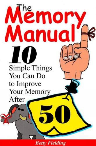 Cover image for Memory Manual: 10 Simple Things You Can Do to Improve Your Memory After 50