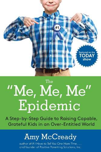 Cover image for The Me, Me, Me Epidemic: A Step-by-Step Guide to Raising Capable, Grateful Kids in an Over-Entitled World