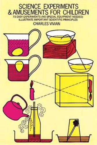 Cover image for Science Experiments and Amusements for Children: 73 Easy Experiments (No Special Equipment Needed) Illustrate Important Scientific Principles