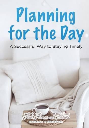 Cover image for Planning for the Day: A Successful Way to Staying Timely