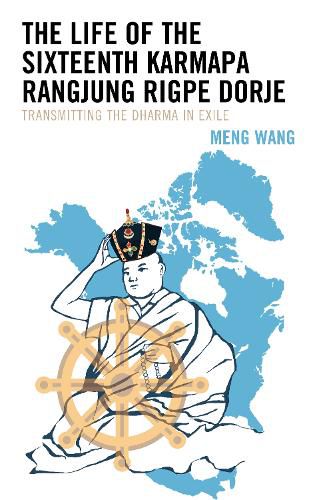 Cover image for The Life of the Sixteenth Karmapa Rangjung Rigpe Dorje: Transmitting the Dharma in Exile