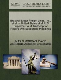 Cover image for Braswell Motor Freight Lines, Inc., et al. V. United States et al. U.S. Supreme Court Transcript of Record with Supporting Pleadings