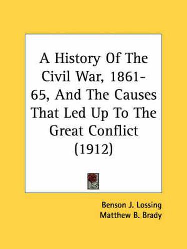 A History of the Civil War, 1861-65, and the Causes That Led Up to the Great Conflict (1912)