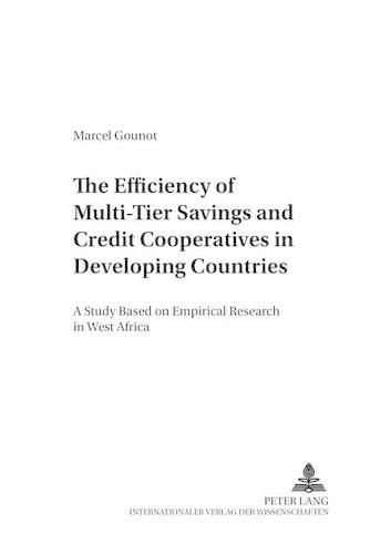 Cover image for The Efficiency of Multi-Tier Savings and Credit Cooperatives in Developing Countries: A Study Based on Empirical Research in West Africa