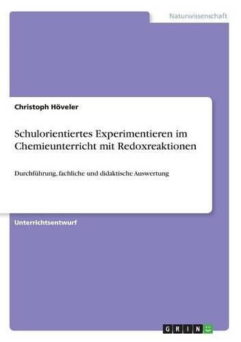 Cover image for Schulorientiertes Experimentieren im Chemieunterricht mit Redoxreaktionen: Durchfuhrung, fachliche und didaktische Auswertung