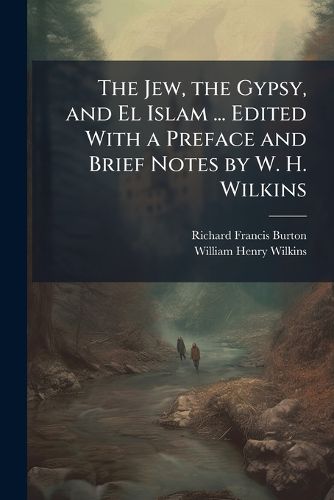 Cover image for The Jew, the Gypsy, and El Islam ... Edited with a Preface and Brief Notes by W. H. Wilkins. - Scholar's Choice Edition